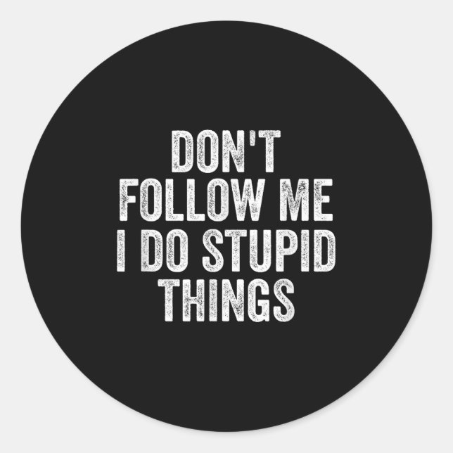 Don't Follow Me I Do Stud Things Funny  Classic Round Sticker (Front)