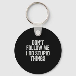 Don't Follow Me I Do Stud Things Funny Key Ring