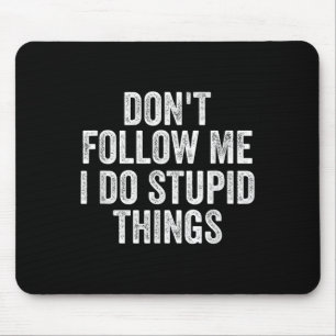 Don't Follow Me I Do Stud Things Funny Mouse Pad