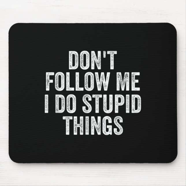 Don't Follow Me I Do Stud Things Funny  Mouse Pad (Front)
