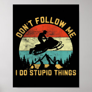 Don't Follow Me I Do Stud Things-snowmobile Motor  Poster