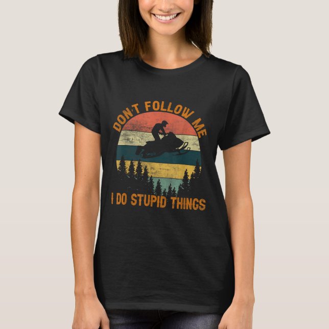 Don't Follow Me I Do Stud Things-snowmobile Motor  T-Shirt (Front)