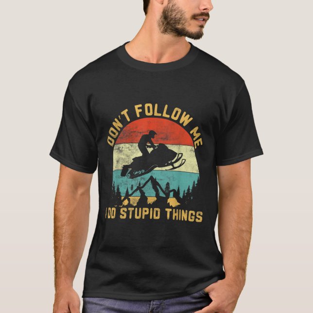 Don't Follow Me I Do Stud Things-snowmobile Motor  T-Shirt (Front)
