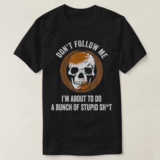 Don't Follow Me I Do Stupid Stuff Mudding ATV Four T-Shirt (Design Front)