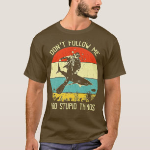 Dont Follow Me I Do Stupid Thing Diving with Shark T-Shirt