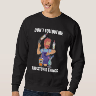 Don't Follow Me I Do Stupid Things   Bartender Mix Sweatshirt