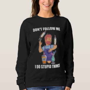 Don't Follow Me I Do Stupid Things   Bartender Mix Sweatshirt