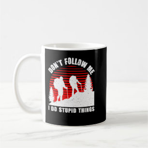 Don't follow me, I do stupid things , best gift fo Coffee Mug