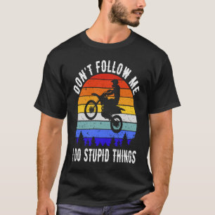 Don't Follow Me I Do Stupid Things Biker  Motorbik T-Shirt