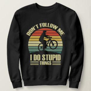 Don't Follow Me I Do Stupid Things Biking Vintage Sweatshirt