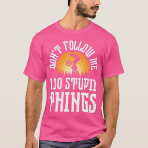 Don'T Follow Me I Do Stupid Things Bmx Bunny Hop T-Shirt