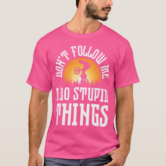 Don'T Follow Me I Do Stupid Things Bmx Bunny Hop T-Shirt (Front)