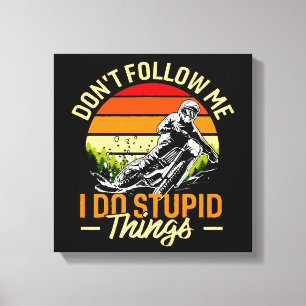 Don't Follow Me I Do Stupid Things Canvas Print