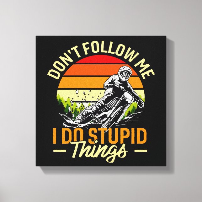 Don't Follow Me I Do Stupid Things Canvas Print (Front)