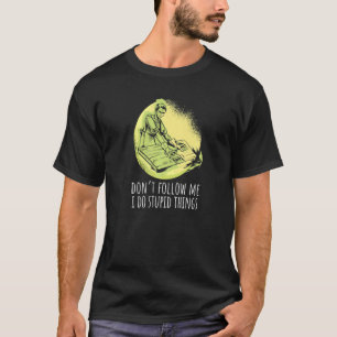 Don't Follow Me I Do Stupid Things Cool Woodworker T-Shirt