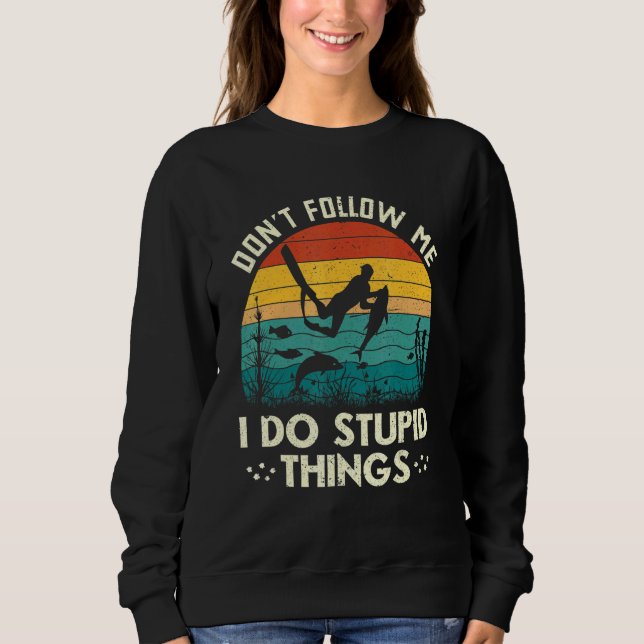 Don't Follow Me I Do Stupid Things Freediving Spea Sweatshirt (Front)