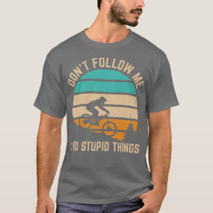 Dont follow me I do stupid things Funny mountain b T-Shirt