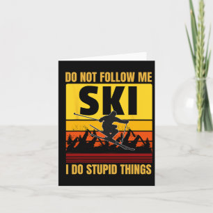 Don't Follow Me I Do Stupid Things Funny Ski Skiin Card