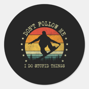 Don't Follow Me I Do Stupid Things Funny Snowboard Classic Round Sticker
