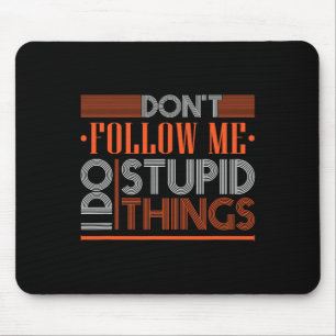 Dont Follow Me I Do Stupid Things Funny Snowboardi Mouse Pad
