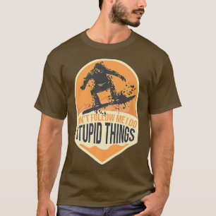 Don't Follow Me I Do Stupid Things Funny Winter Sn T-Shirt