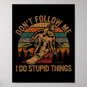Don't Follow Me I Do Stupid Things Gift Winter Sno Poster