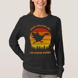 Dont Follow Me I Do Stupid Things  Goose Meme Honk T-Shirt