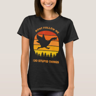 Dont Follow Me I Do Stupid Things Goose Meme Honk T-Shirt