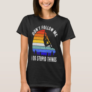 Don't Follow Me I Do Stupid Things Hike Funny Rock T-Shirt