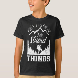 Don't Follow Me I Do Stupid Things Hike Hiking Hik T-Shirt