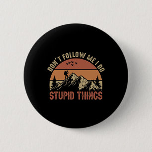 Don't Follow Me I Do Stupid Things Hiking Climbing 6 Cm Round Badge