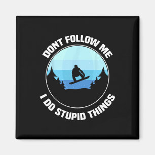 Don't Follow Me I Do Stupid Things It Funny Snowbo Magnet