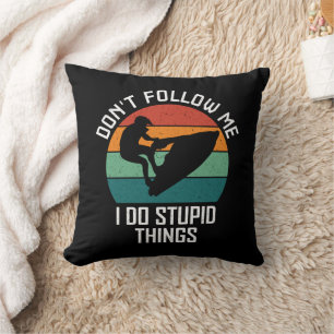 Don't Follow Me I Do Stupid Things Jet ski Lovers Cushion