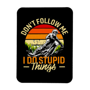 Don't Follow Me I Do Stupid Things Magnet