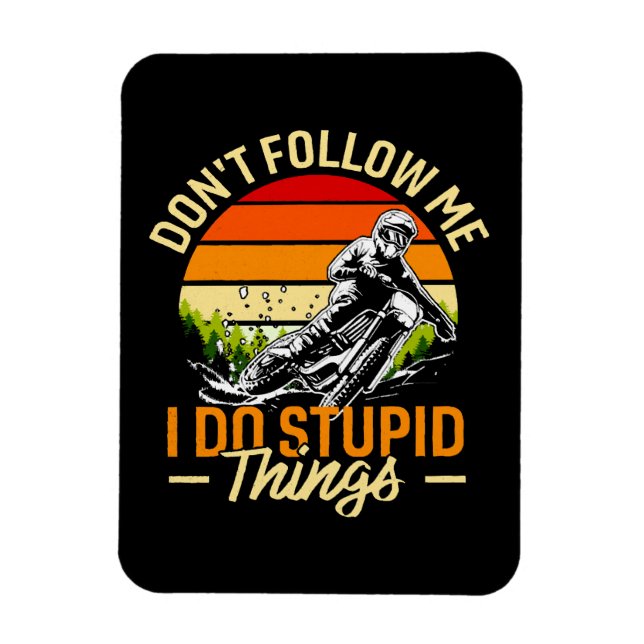 Don't Follow Me I Do Stupid Things Magnet (Vertical)