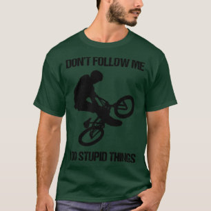 Dont Follow Me I Do Stupid Things Mountain Bike VI T-Shirt