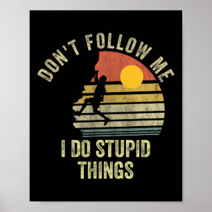 Don't Follow Me I Do Stupid Things Mountain Climbi Poster