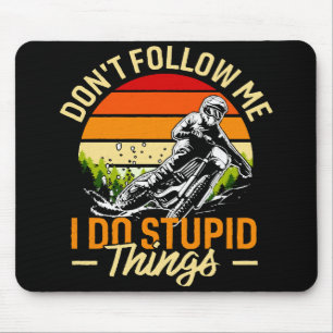Don't Follow Me I Do Stupid Things Mouse Pad