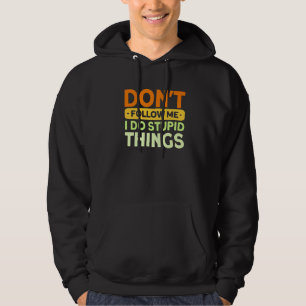 Don't Follow Me I Do Stupid Things Mtb  Mountain B Hoodie