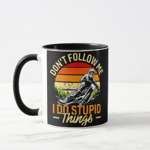 Don't Follow Me I Do Stupid Things Mug