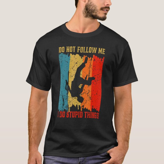 Dont Follow Me I Do Stupid Things Parkour Warrior  T-Shirt (Front)