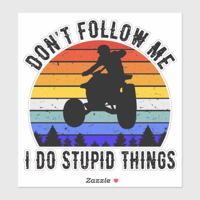 Don't Follow Me I Do Stupid Things - Quad ATV I (Sheet)