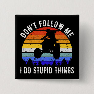Don't Follow Me I Do Stupid Things - Quad ATV I 15 Cm Square Badge