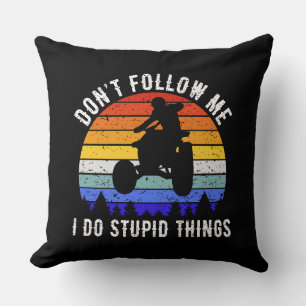 Don't Follow Me I Do Stupid Things - Quad ATV I Cushion