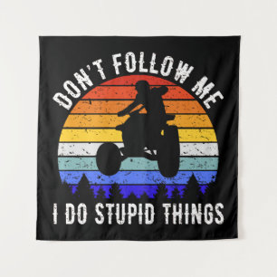 Don't Follow Me I Do Stupid Things - Quad ATV I Tapestry