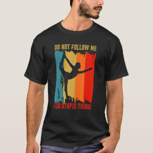 Dont Follow Me I Do Stupid Things Retro Yoga Cos T-Shirt