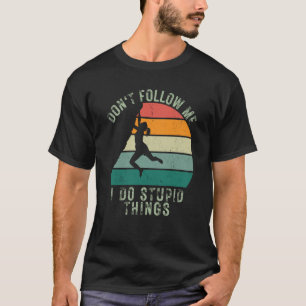 Dont Follow Me I Do Stupid Things Rock Climbing 1 T-Shirt