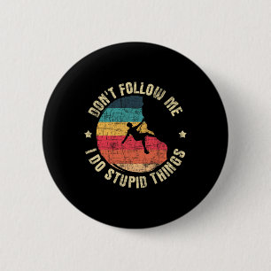 Don't Follow Me I Do Stupid Things - Rock Climbing 6 Cm Round Badge