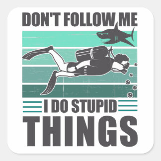 Don't Follow Me I Do Stupid Things Scuba Diver Square Sticker
