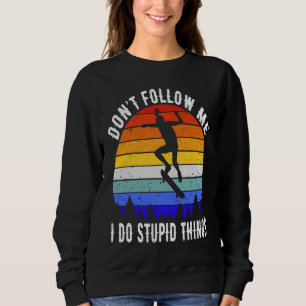 Don't Follow Me I Do Stupid Things Skate Funny Ska Sweatshirt